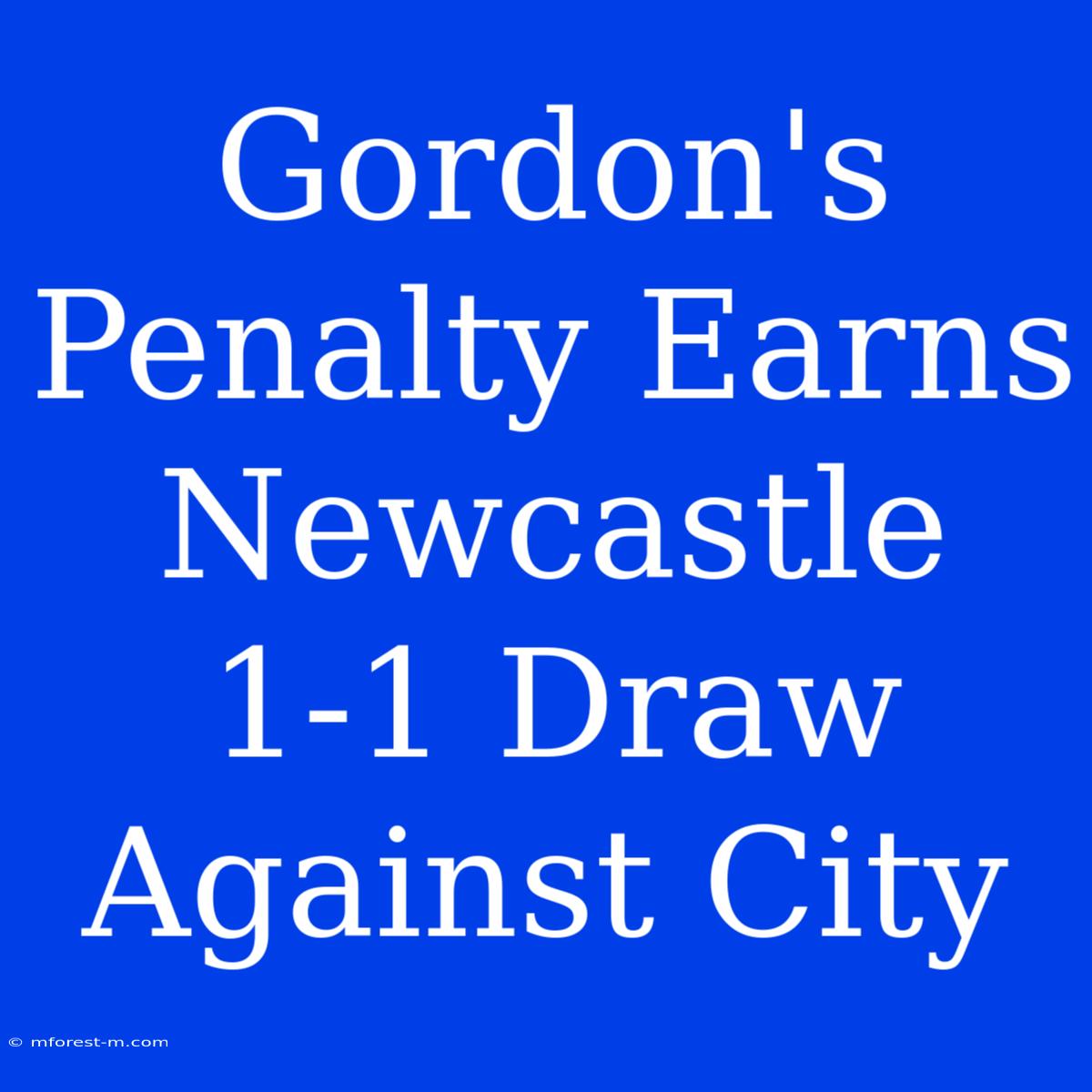 Gordon's Penalty Earns Newcastle 1-1 Draw Against City