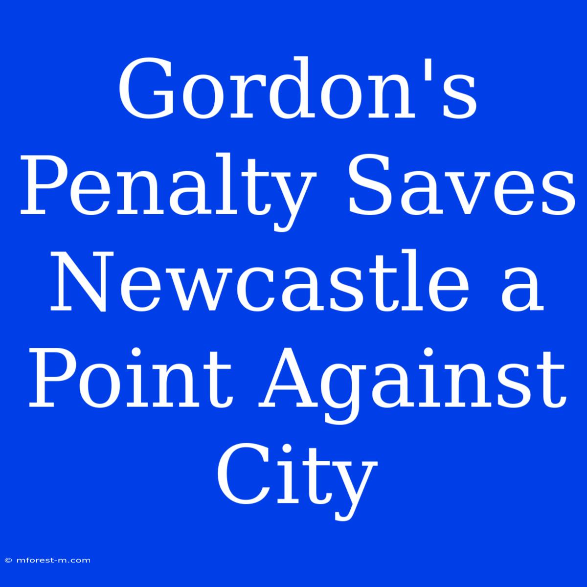 Gordon's Penalty Saves Newcastle A Point Against City