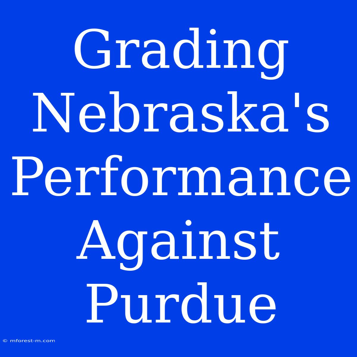 Grading Nebraska's Performance Against Purdue