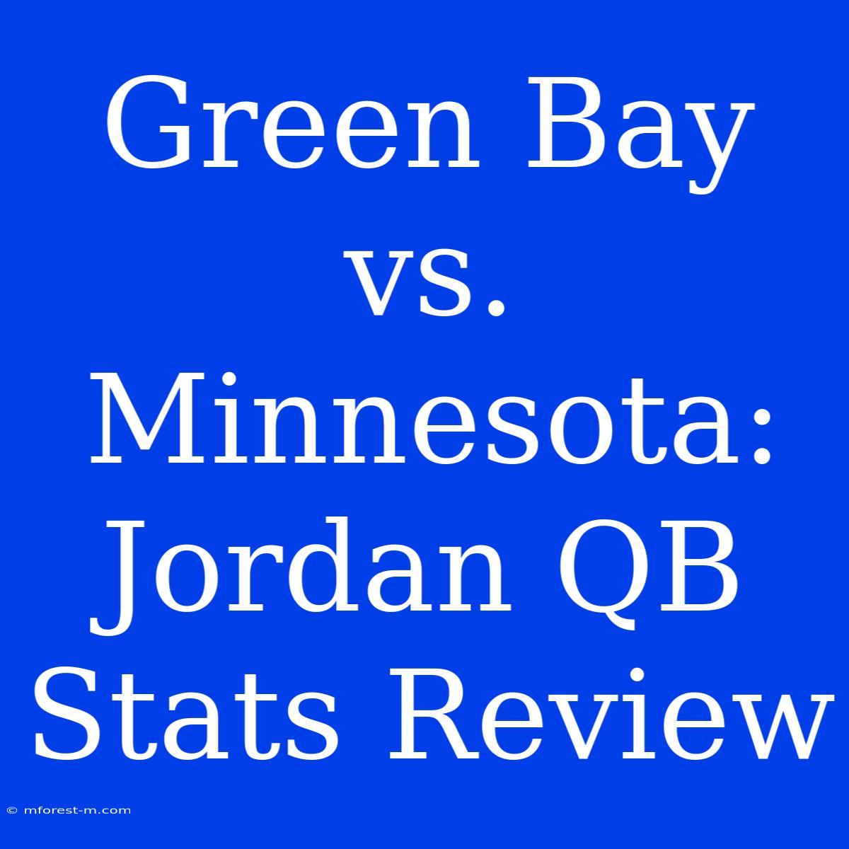 Green Bay Vs. Minnesota: Jordan QB Stats Review