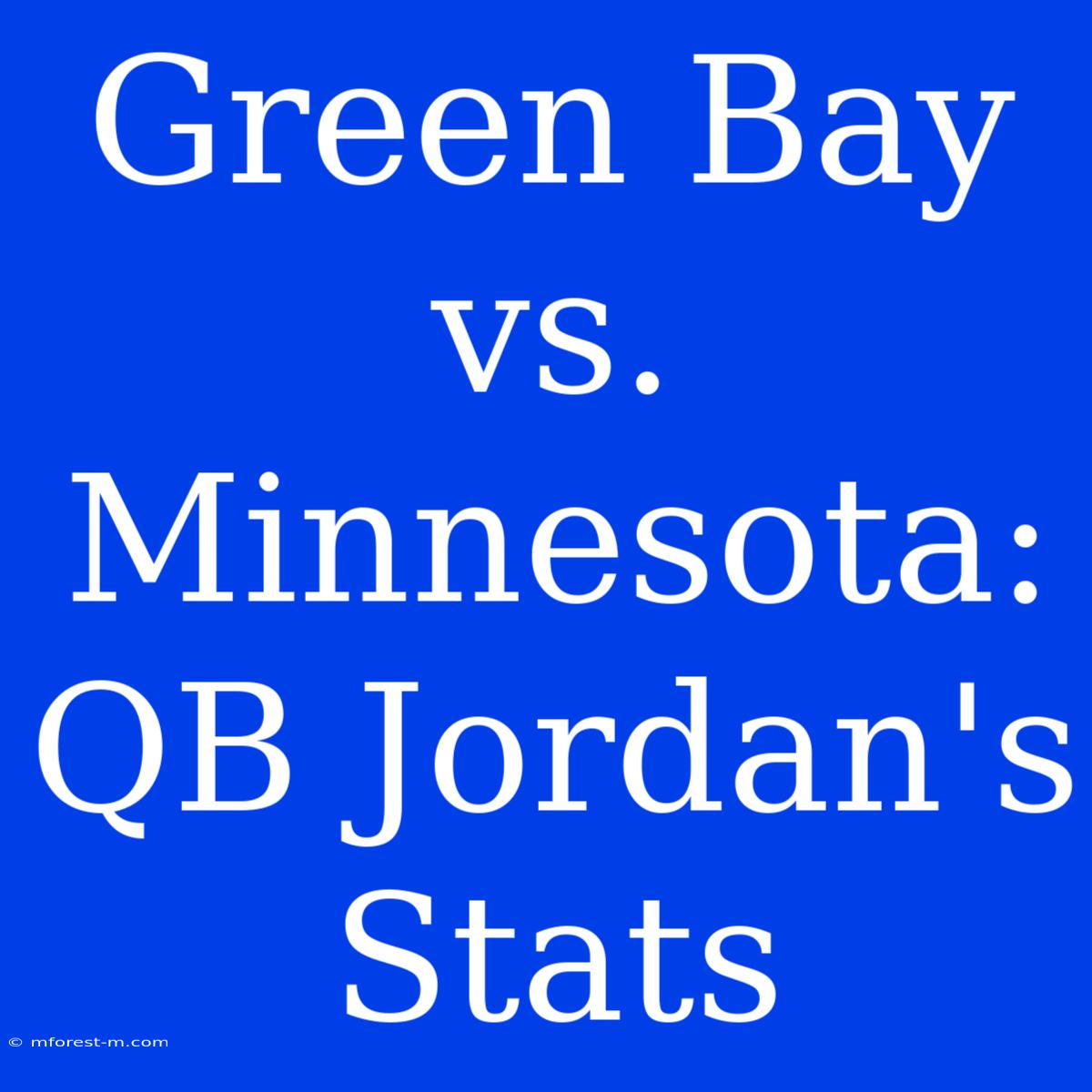 Green Bay Vs. Minnesota: QB Jordan's Stats