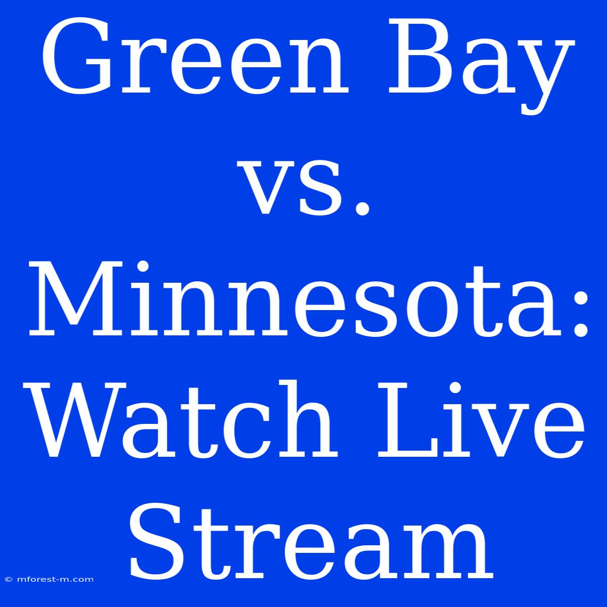 Green Bay Vs. Minnesota: Watch Live Stream