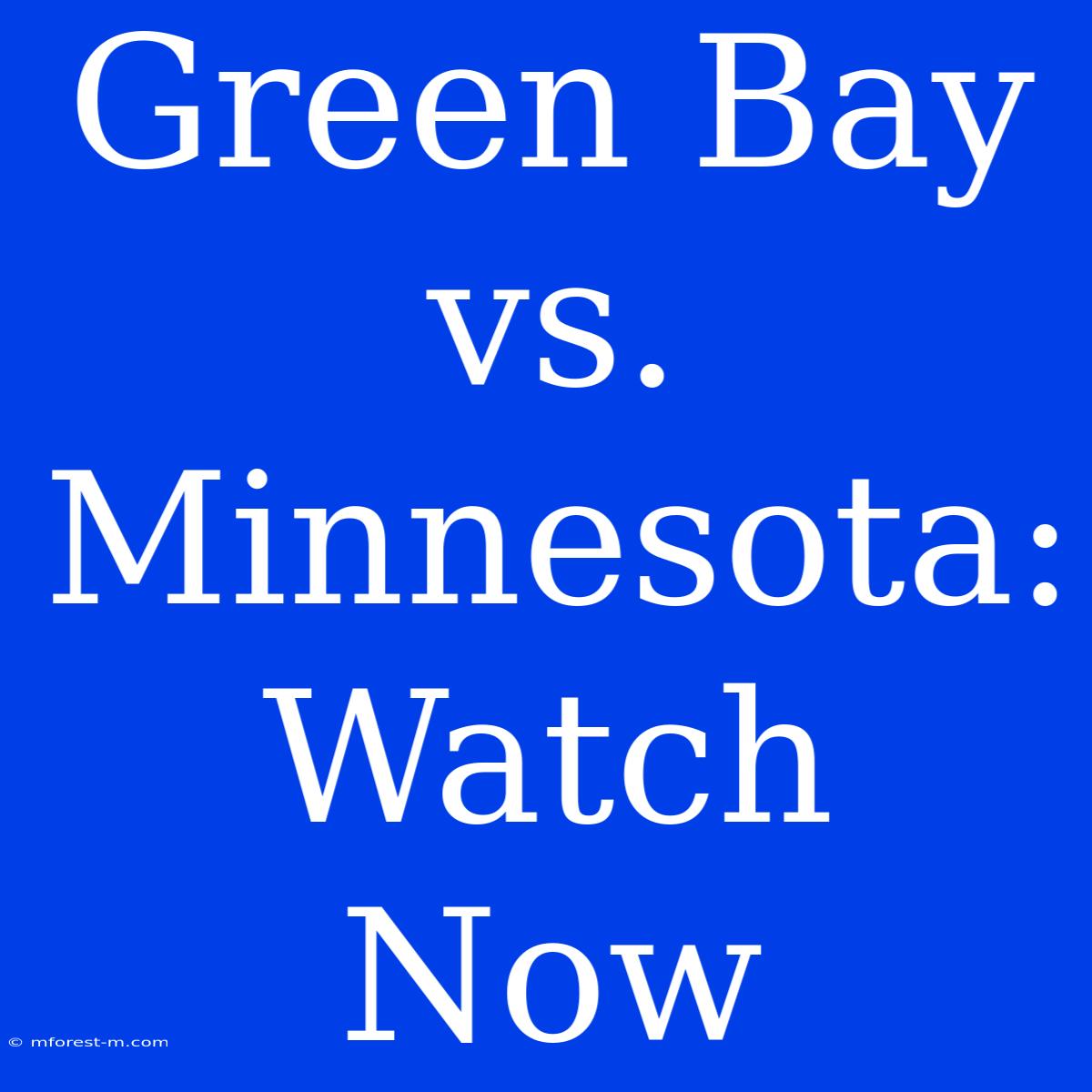 Green Bay Vs. Minnesota: Watch Now