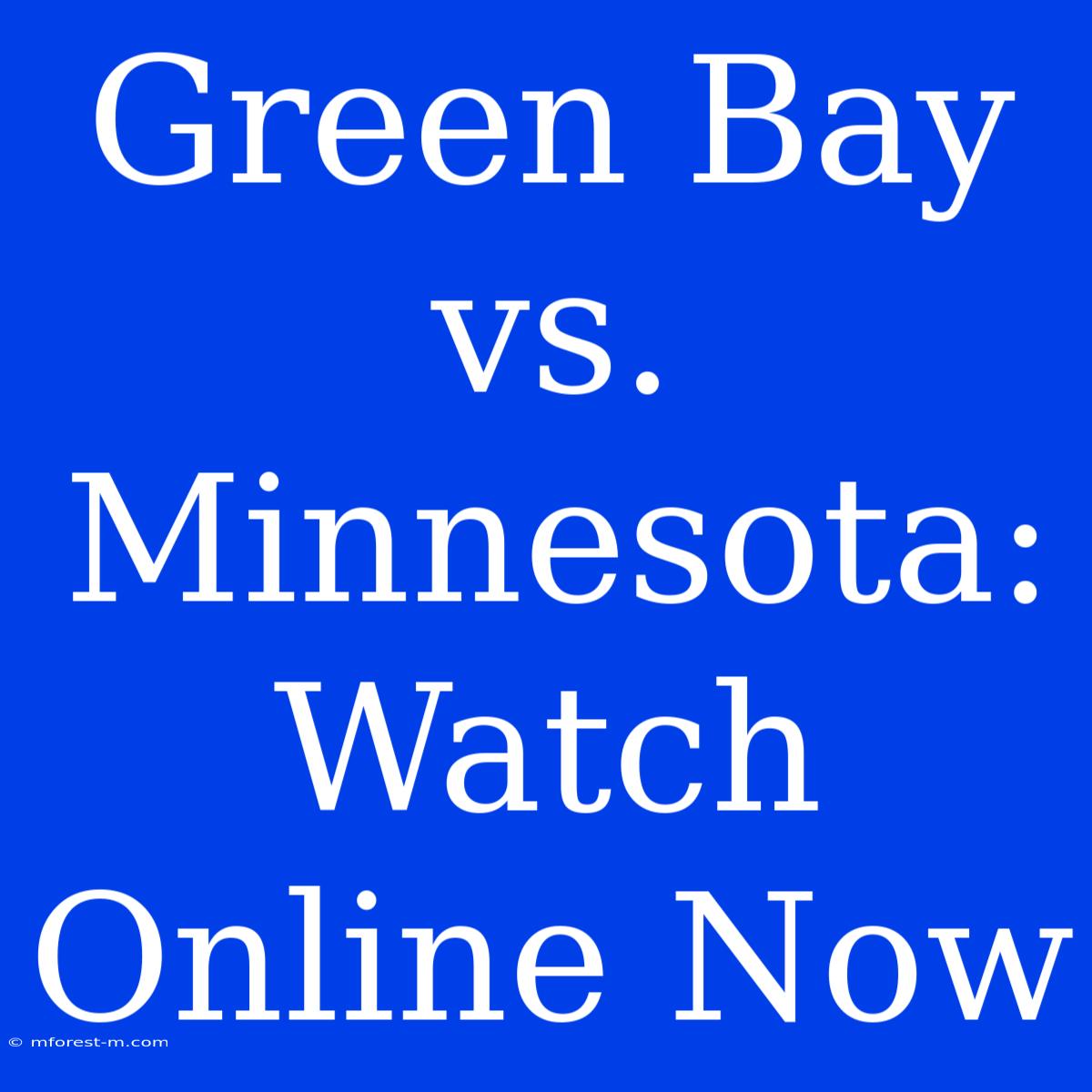 Green Bay Vs. Minnesota: Watch Online Now