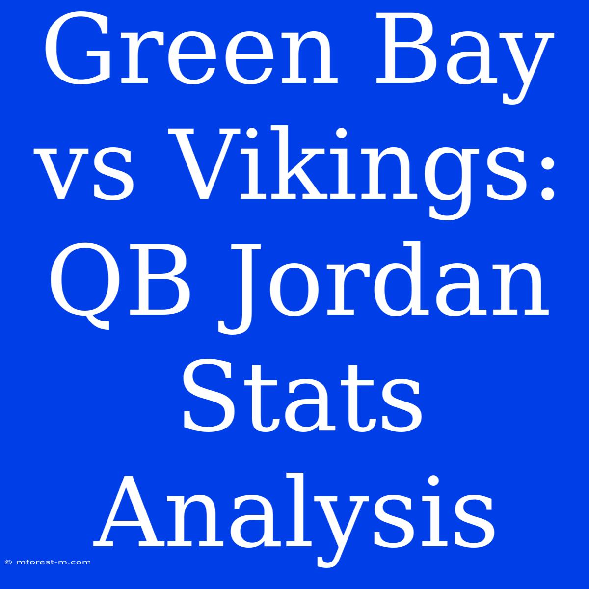 Green Bay Vs Vikings: QB Jordan Stats Analysis