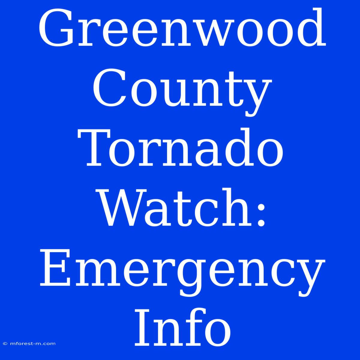 Greenwood County Tornado Watch: Emergency Info