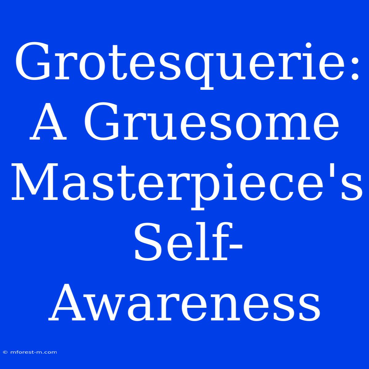 Grotesquerie: A Gruesome Masterpiece's Self-Awareness