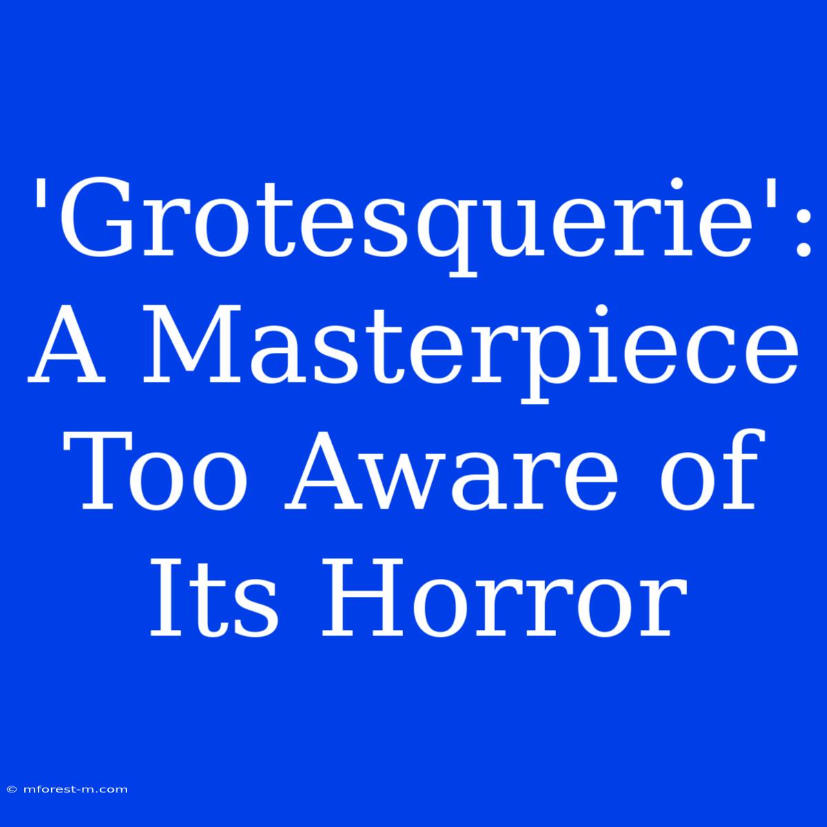 'Grotesquerie': A Masterpiece Too Aware Of Its Horror