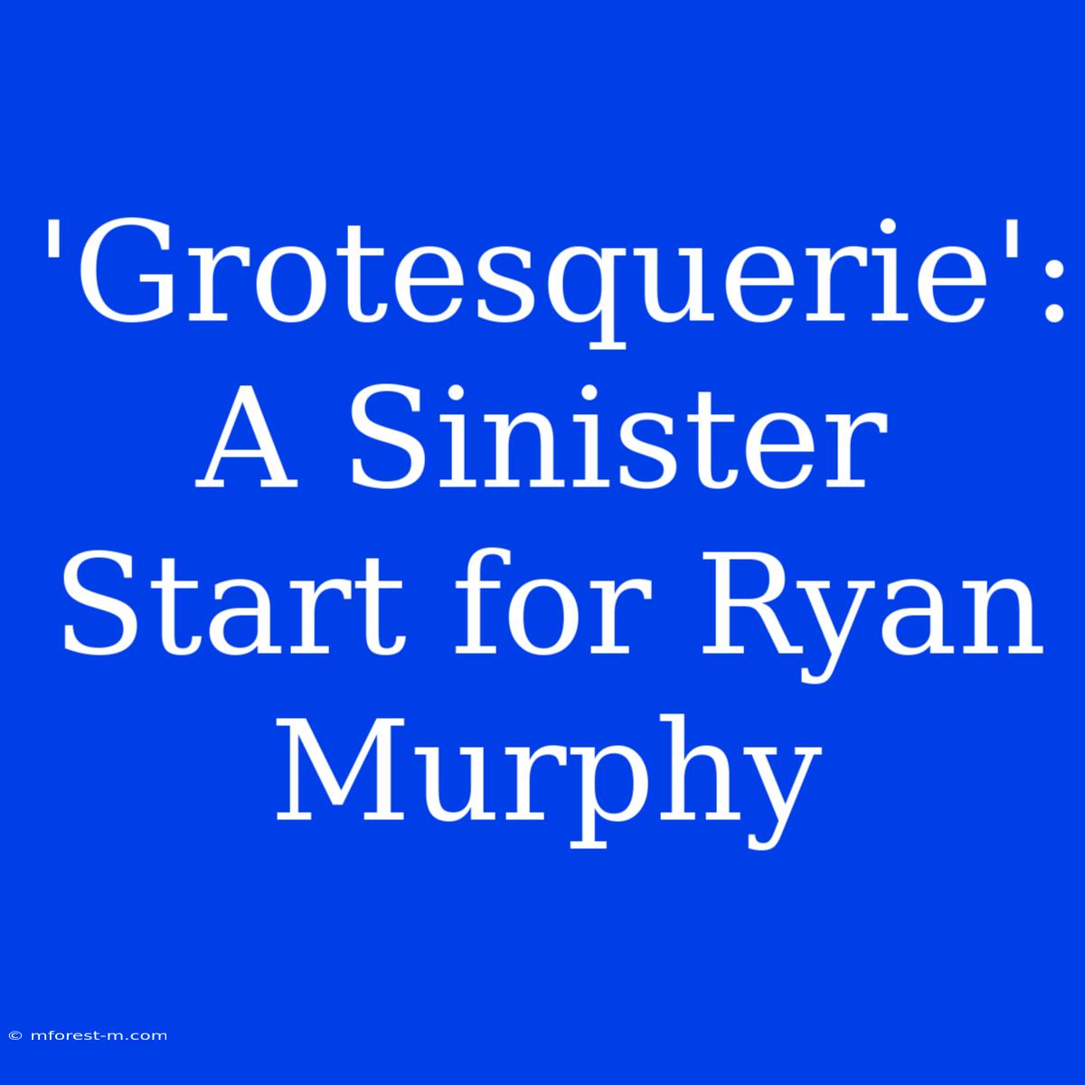 'Grotesquerie': A Sinister Start For Ryan Murphy