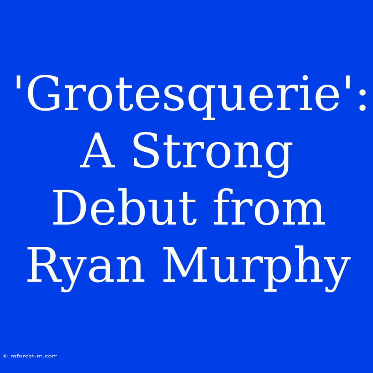 'Grotesquerie': A Strong Debut From Ryan Murphy