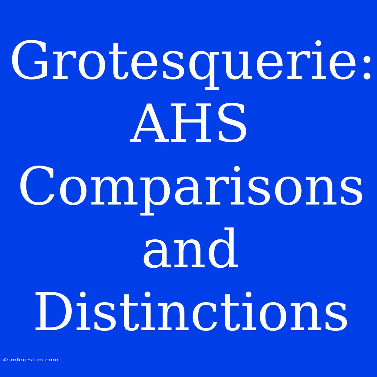 Grotesquerie: AHS Comparisons And Distinctions