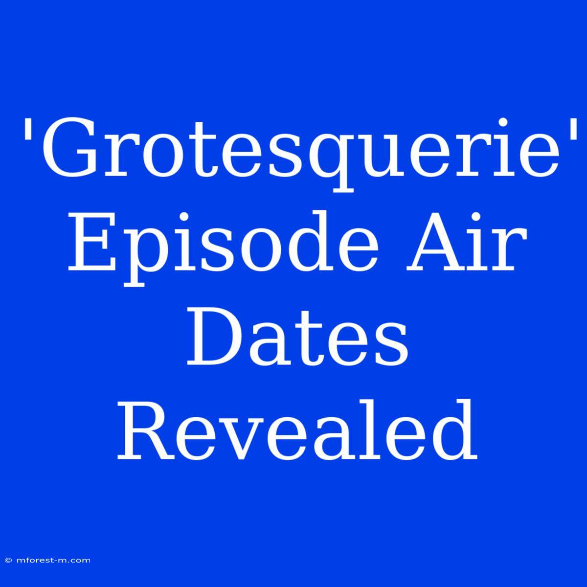 'Grotesquerie' Episode Air Dates Revealed