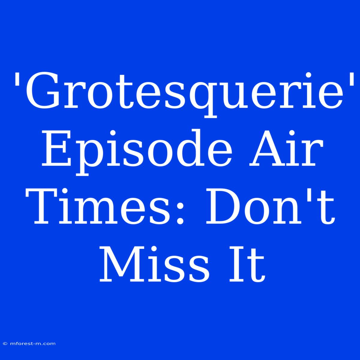 'Grotesquerie' Episode Air Times: Don't Miss It