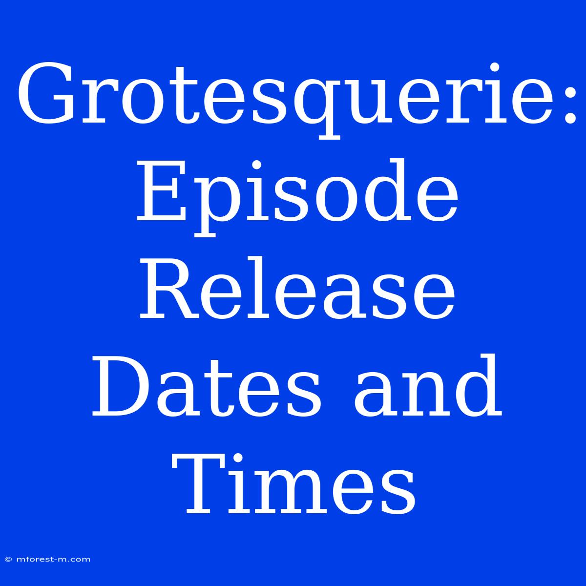 Grotesquerie: Episode Release Dates And Times