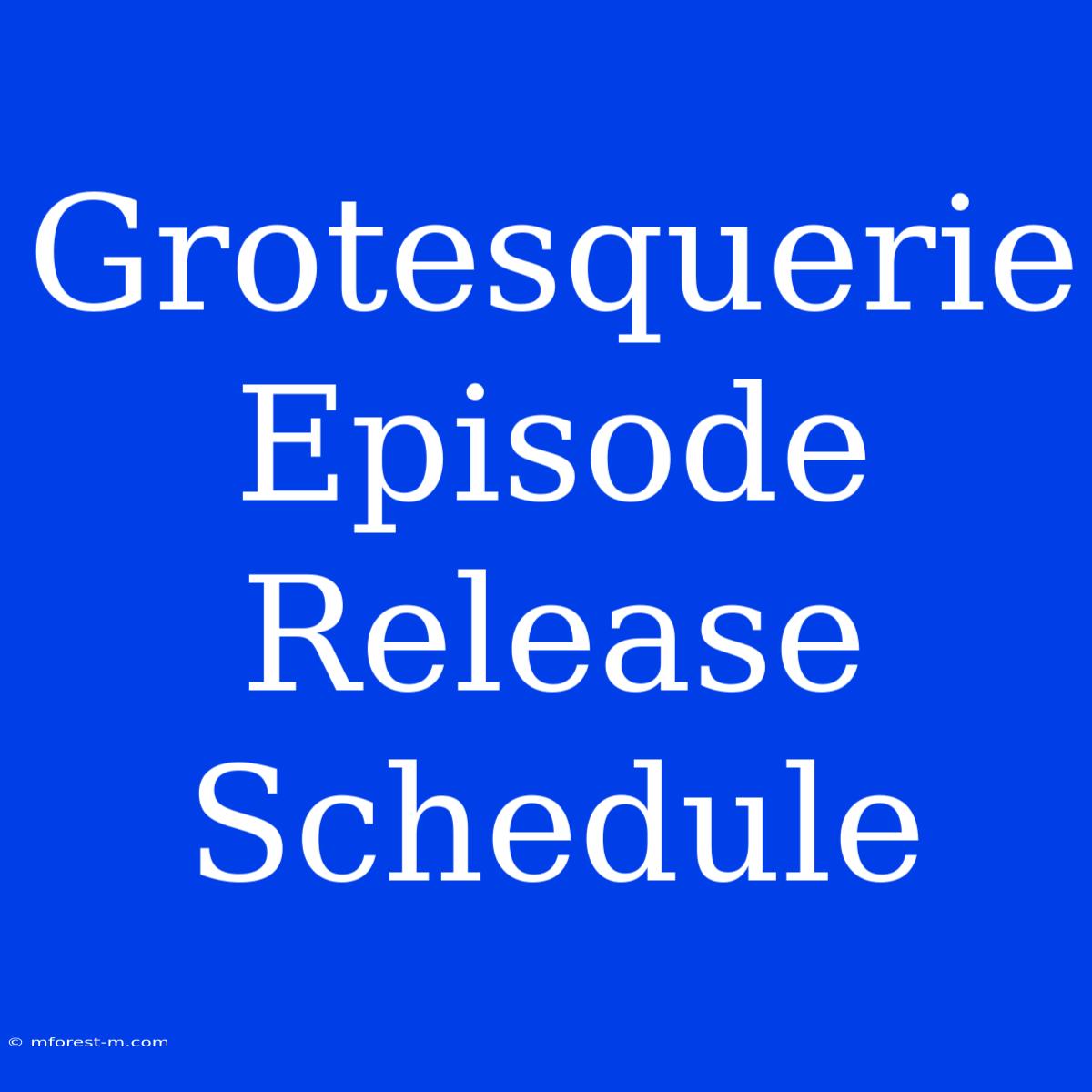 Grotesquerie Episode Release Schedule