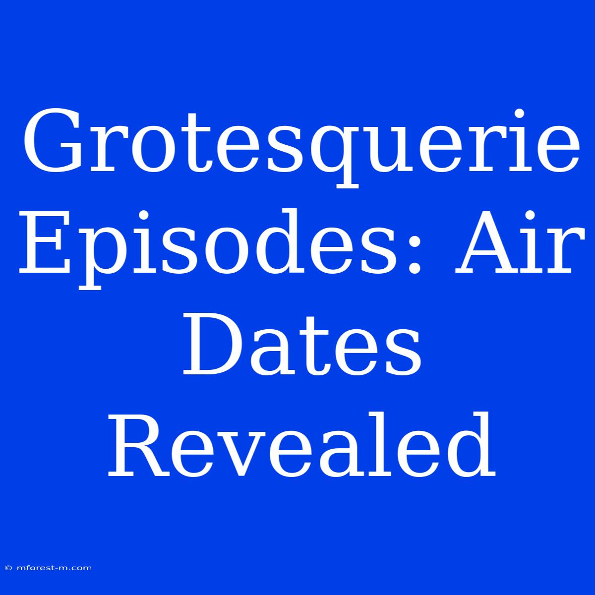 Grotesquerie Episodes: Air Dates Revealed