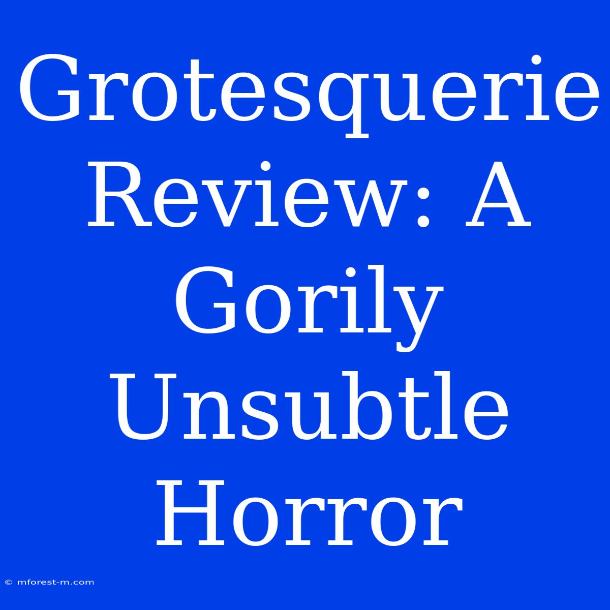 Grotesquerie Review: A Gorily Unsubtle Horror