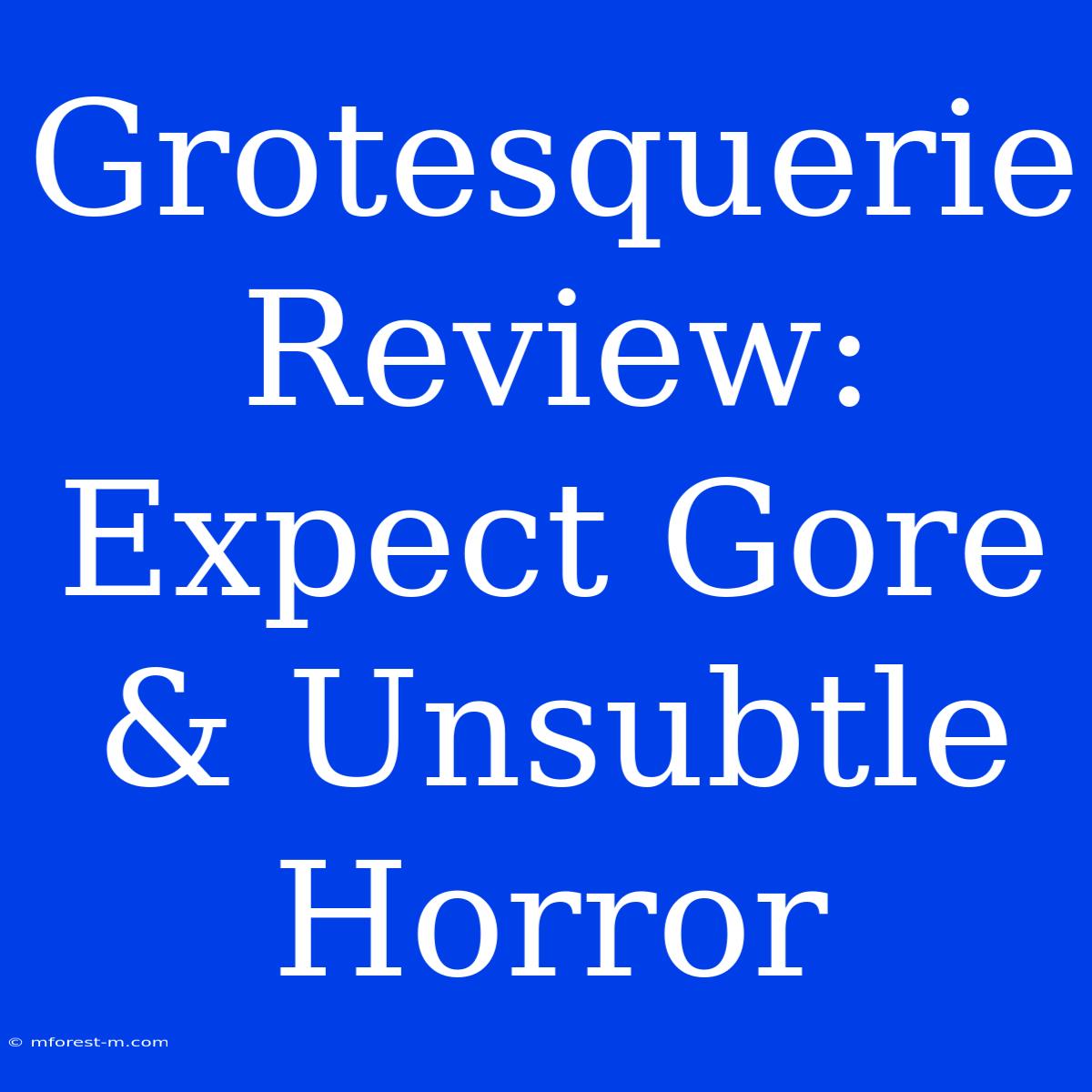 Grotesquerie Review:  Expect Gore & Unsubtle Horror