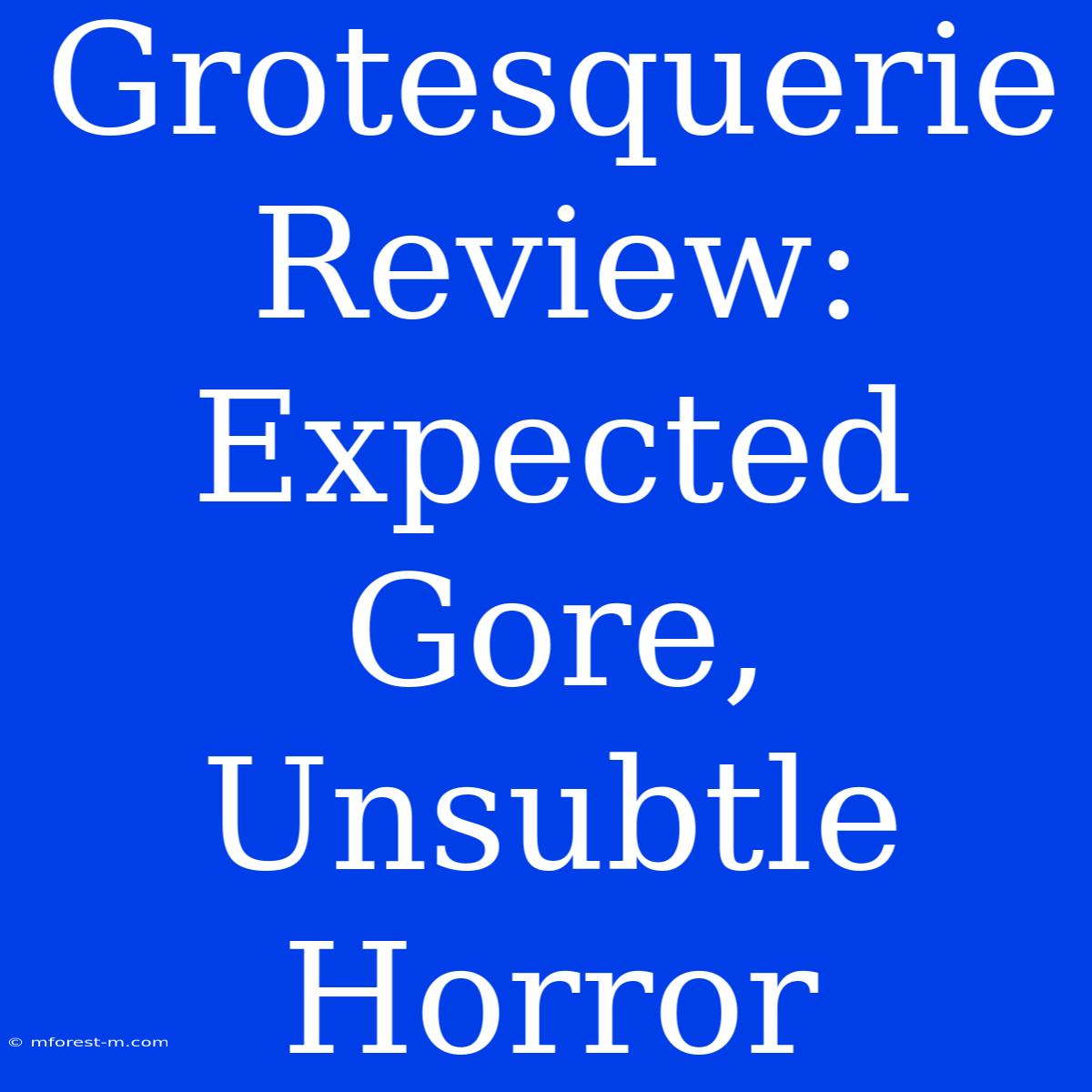 Grotesquerie Review: Expected Gore, Unsubtle Horror