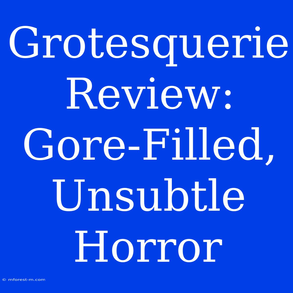 Grotesquerie Review: Gore-Filled, Unsubtle Horror