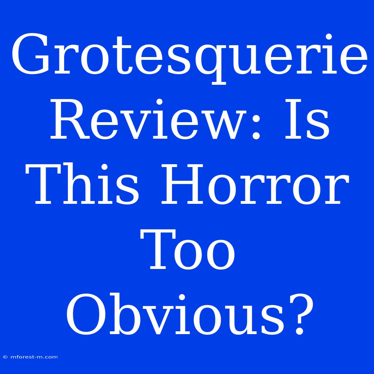 Grotesquerie Review: Is This Horror Too Obvious?