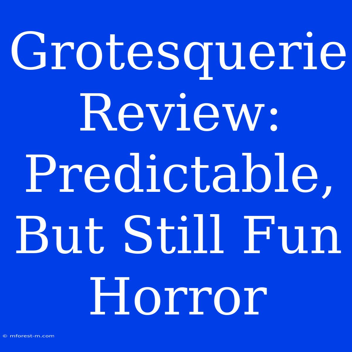 Grotesquerie Review: Predictable, But Still Fun Horror