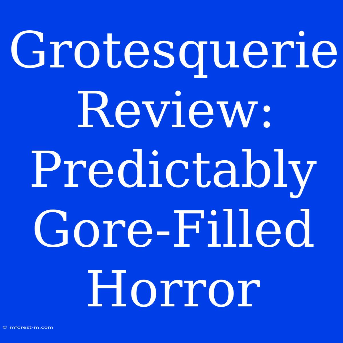 Grotesquerie Review: Predictably Gore-Filled Horror