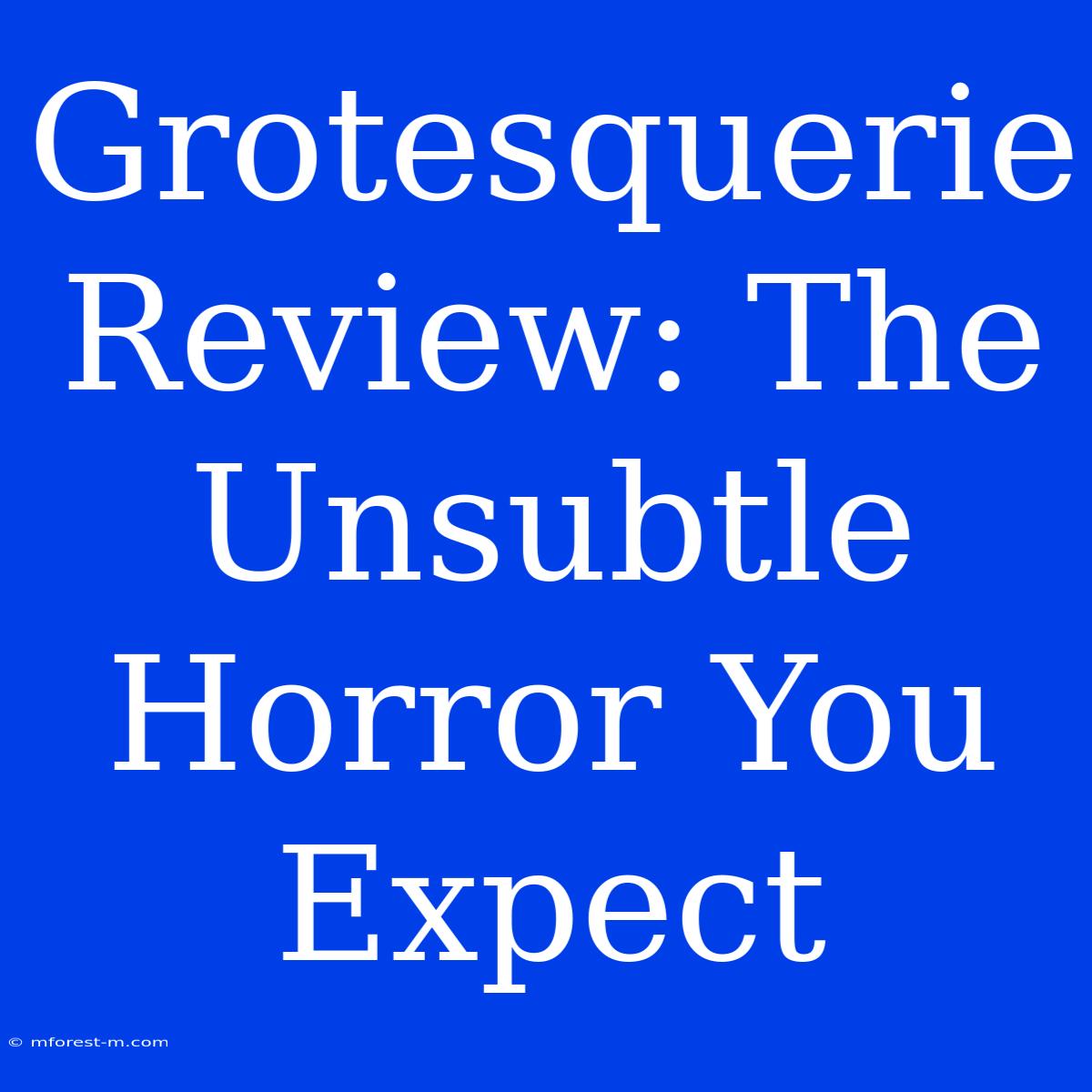 Grotesquerie Review: The Unsubtle Horror You Expect