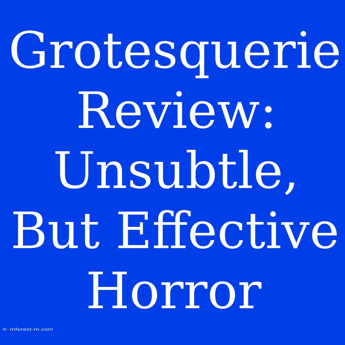 Grotesquerie Review:  Unsubtle, But Effective Horror