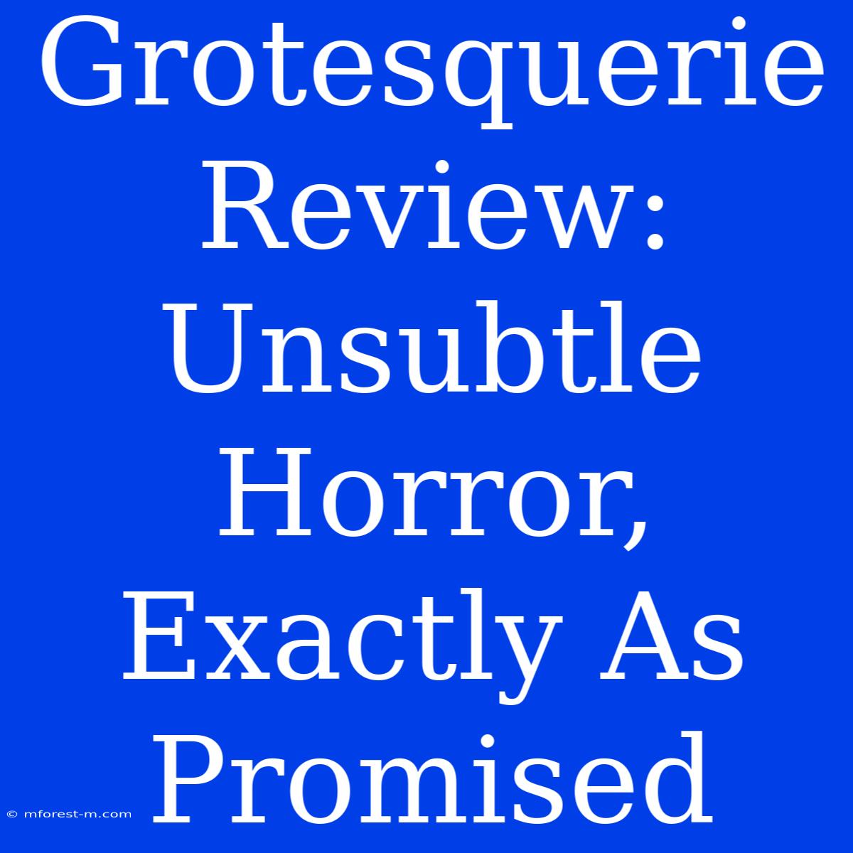 Grotesquerie Review: Unsubtle Horror, Exactly As Promised