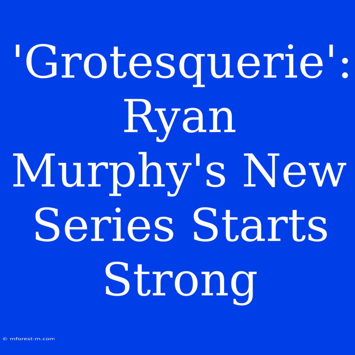 'Grotesquerie': Ryan Murphy's New Series Starts Strong 