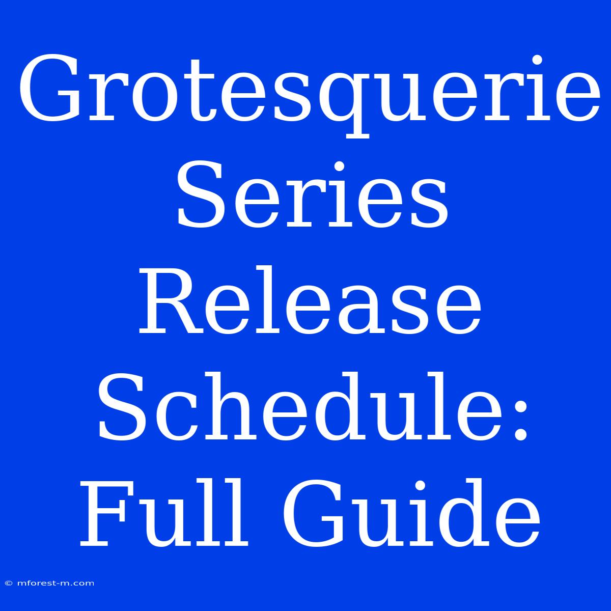 Grotesquerie Series Release Schedule: Full Guide