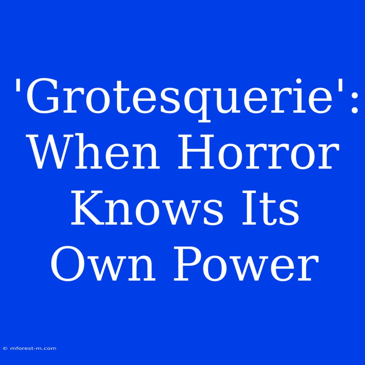 'Grotesquerie': When Horror Knows Its Own Power