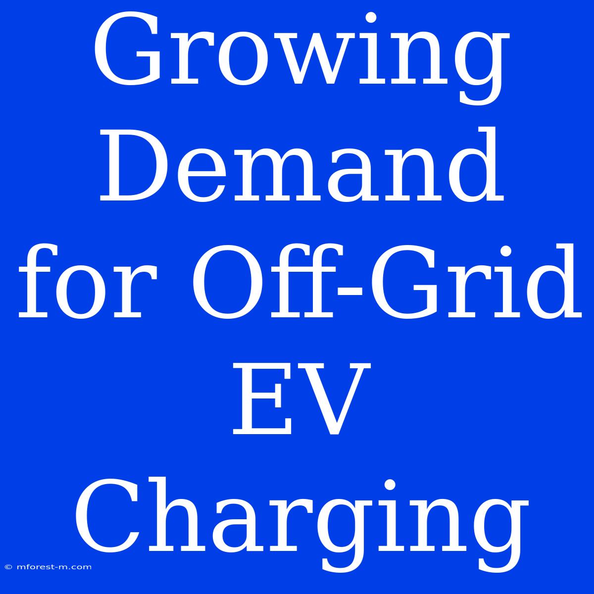 Growing Demand For Off-Grid EV Charging