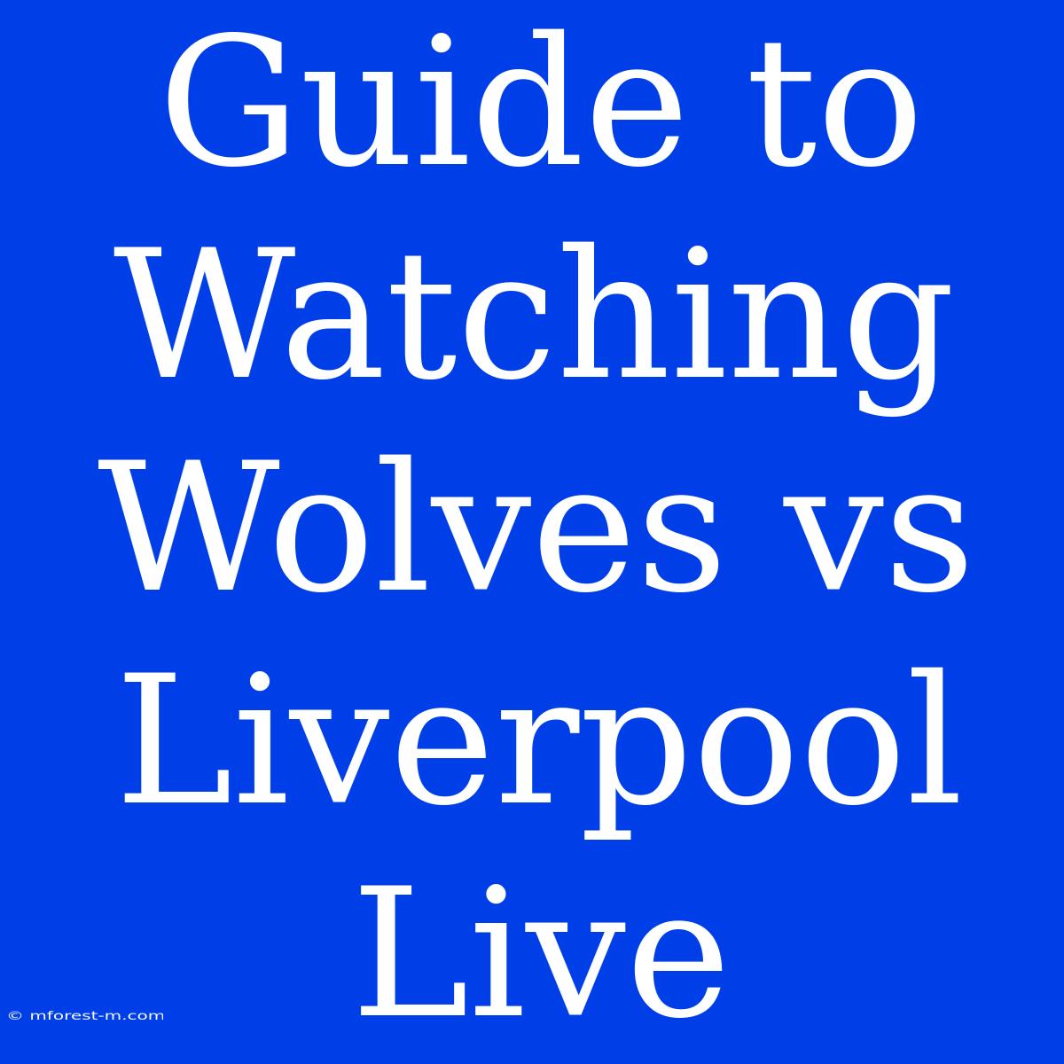 Guide To Watching Wolves Vs Liverpool Live