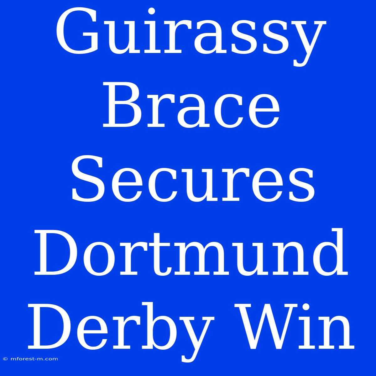 Guirassy Brace Secures Dortmund Derby Win 