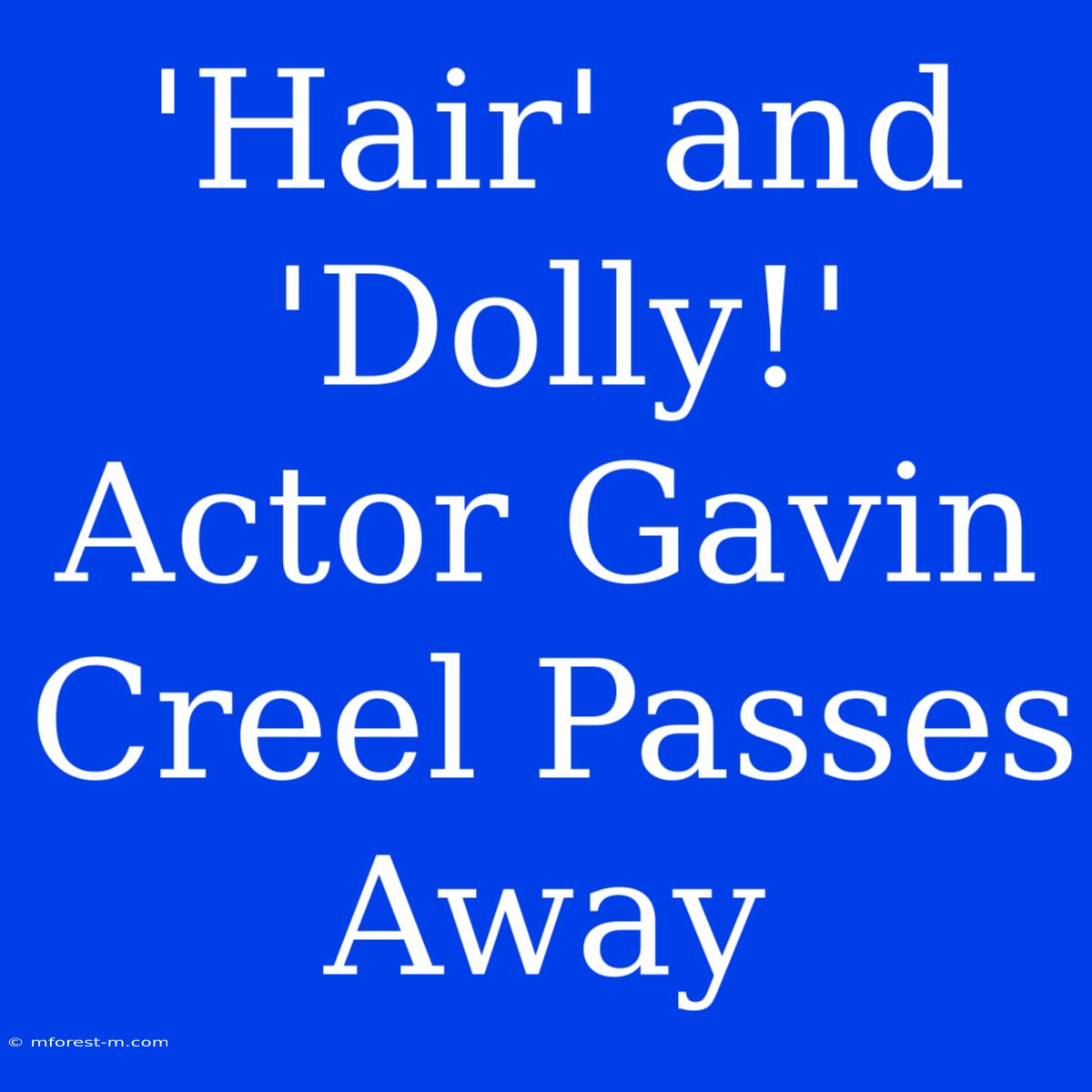 'Hair' And 'Dolly!' Actor Gavin Creel Passes Away