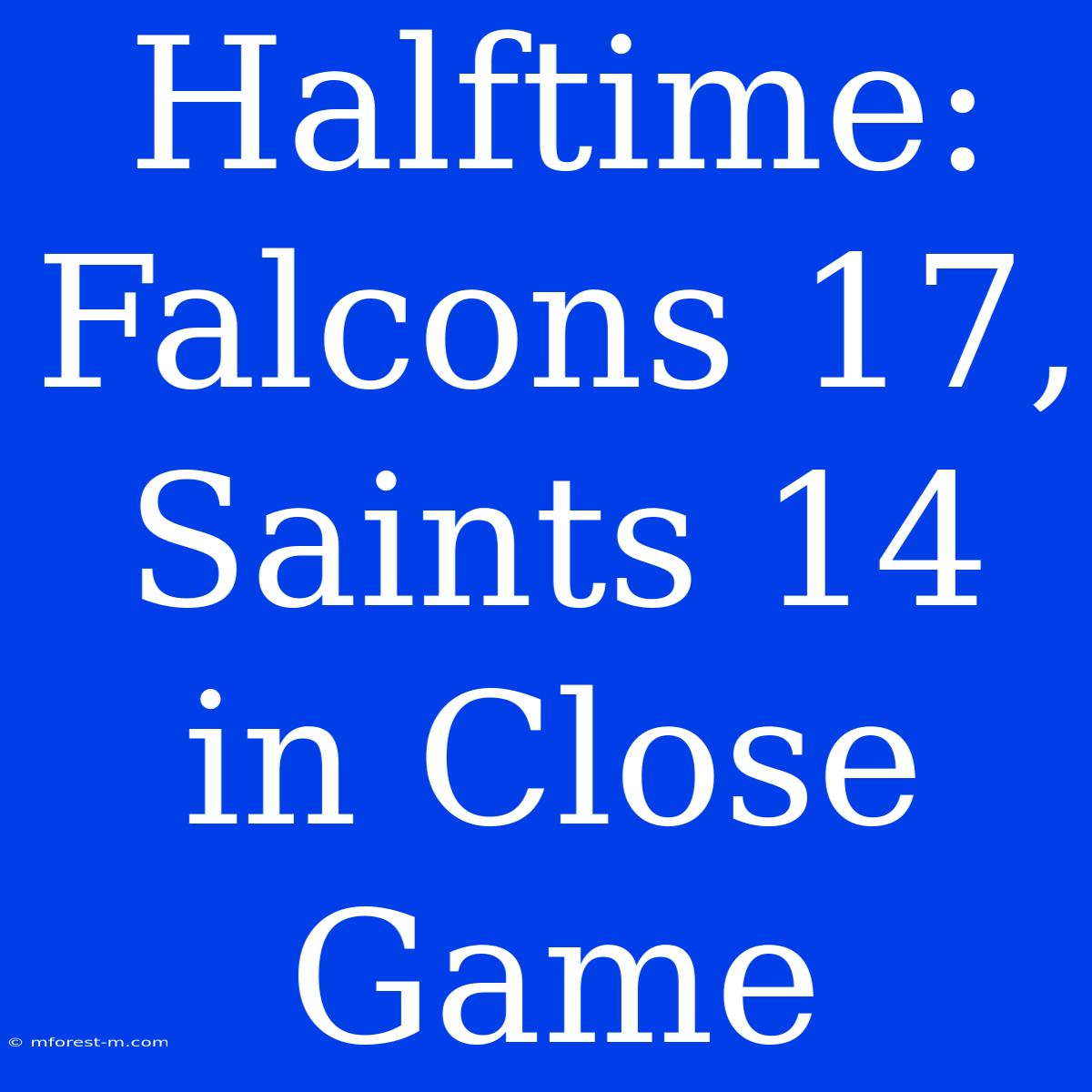 Halftime: Falcons 17, Saints 14 In Close Game