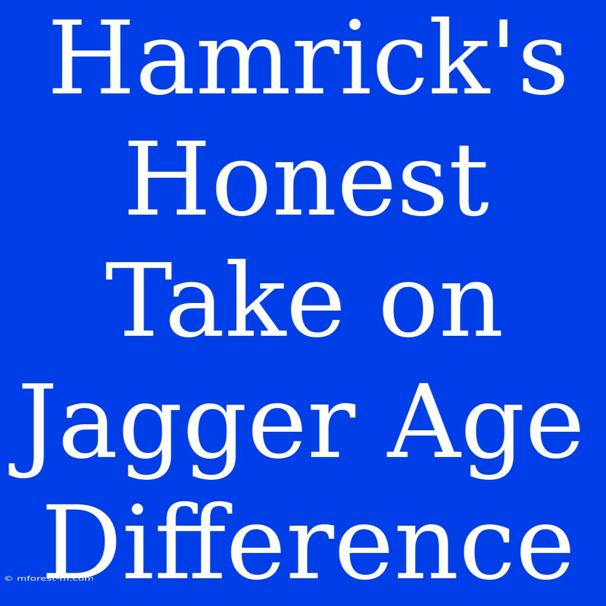 Hamrick's Honest Take On Jagger Age Difference