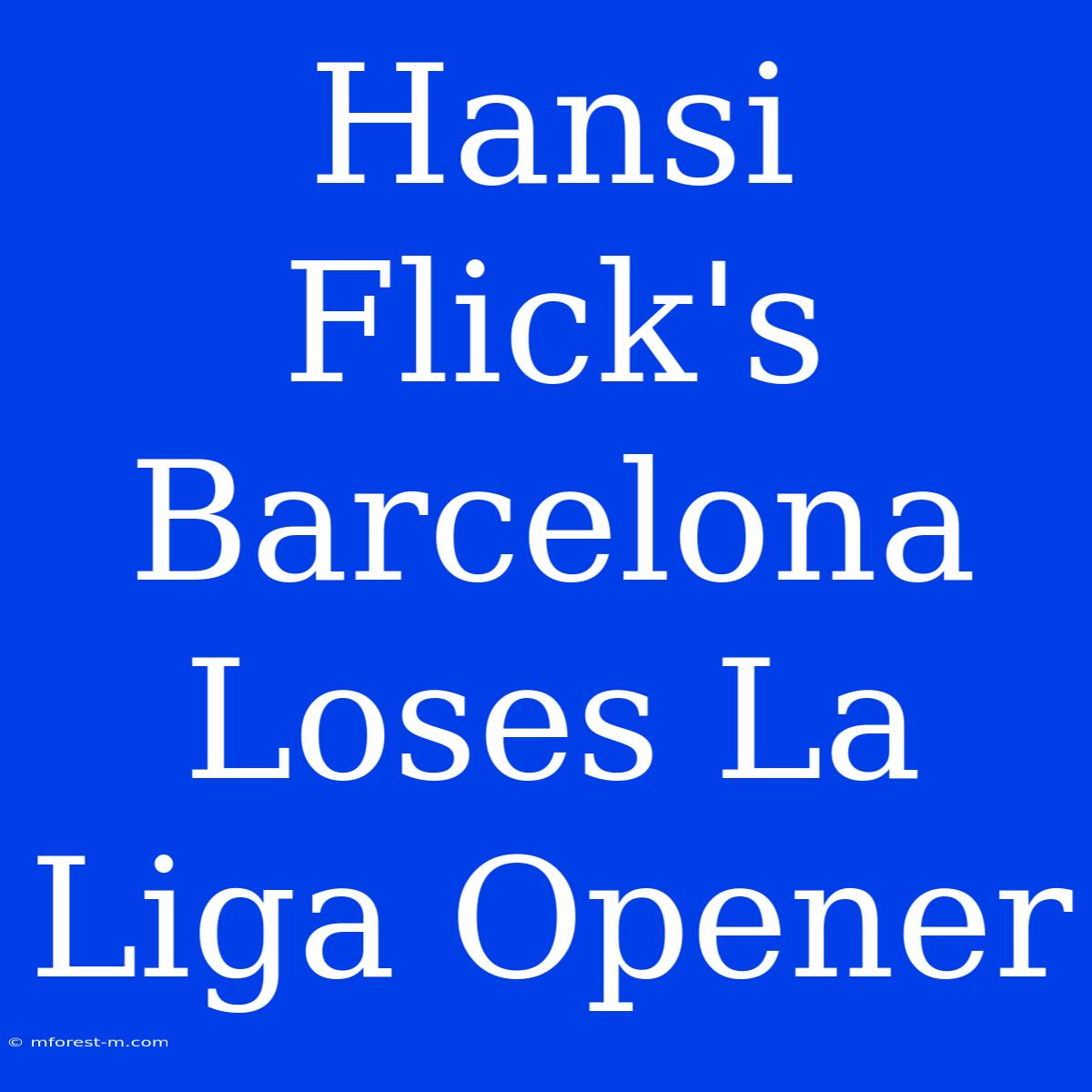 Hansi Flick's Barcelona Loses La Liga Opener