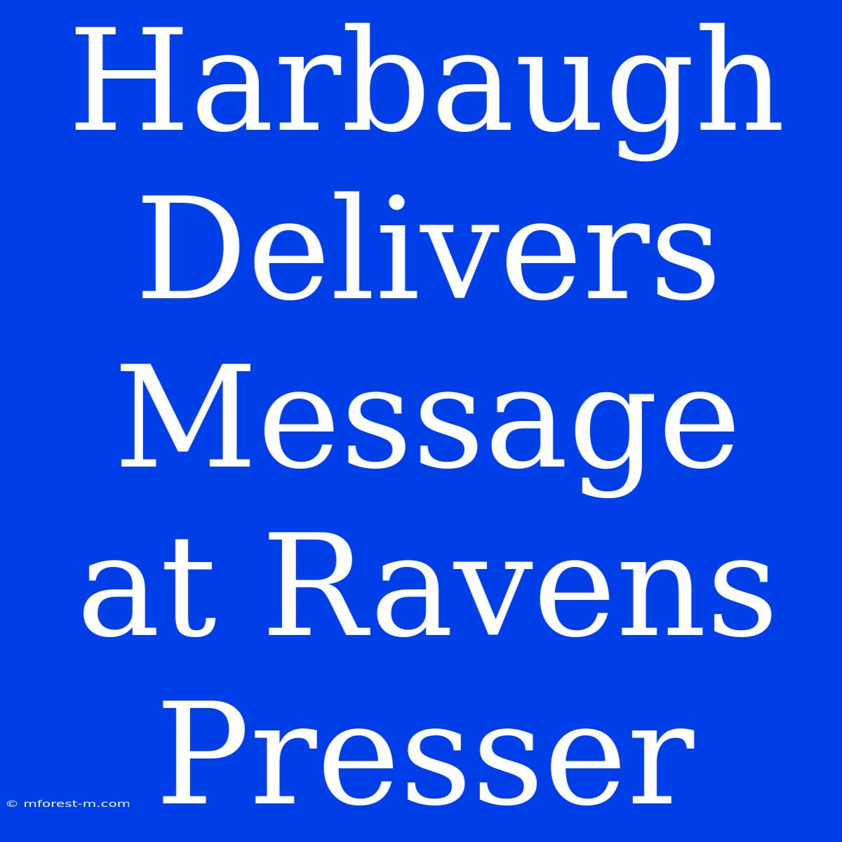 Harbaugh Delivers Message At Ravens Presser