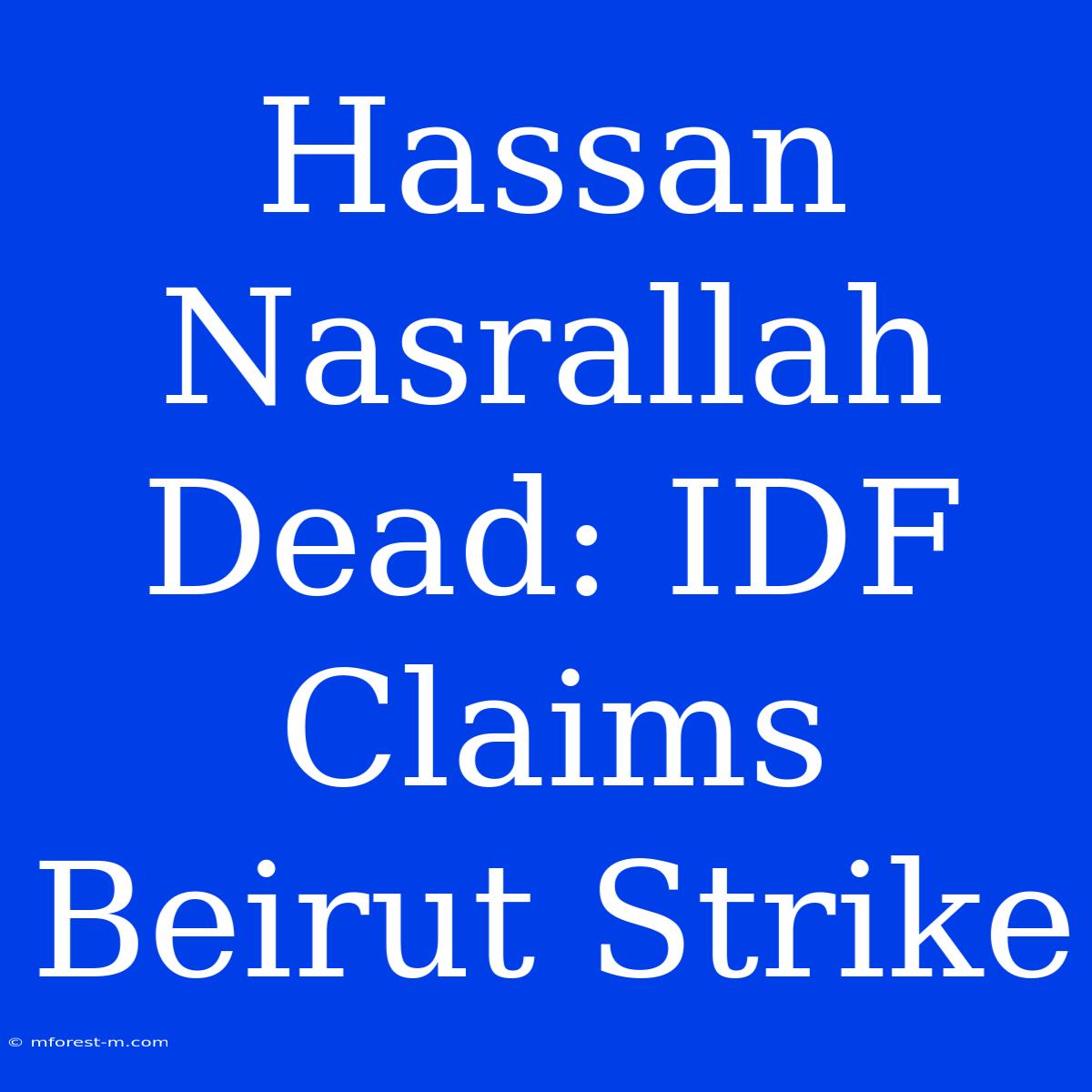 Hassan Nasrallah Dead: IDF Claims Beirut Strike