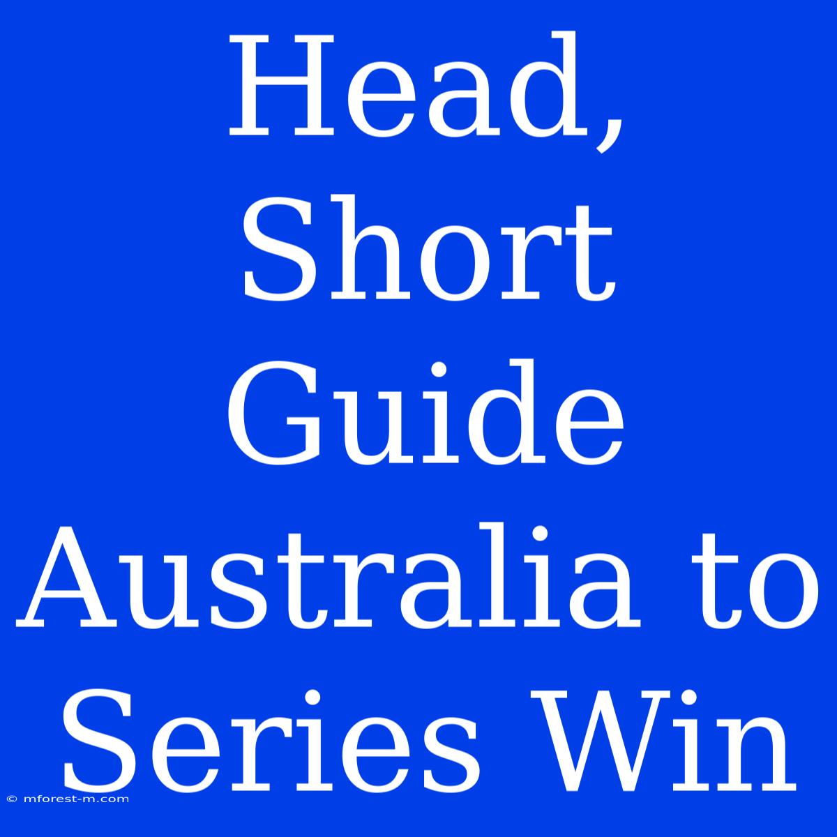 Head, Short Guide Australia To Series Win