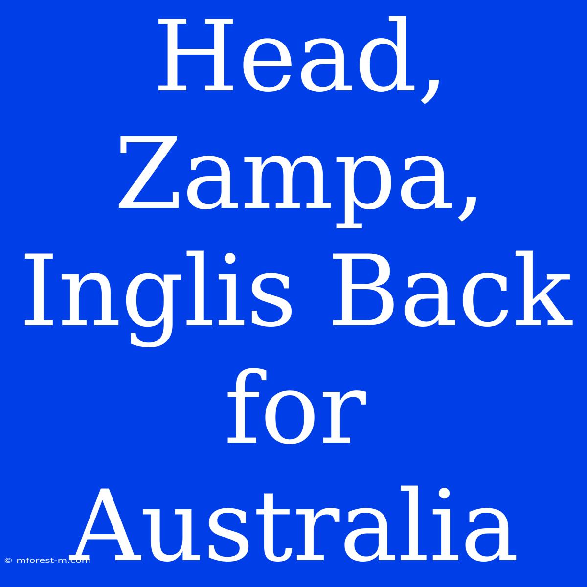 Head, Zampa, Inglis Back For Australia