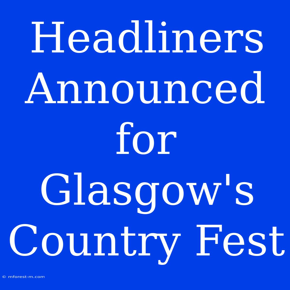 Headliners Announced For Glasgow's Country Fest