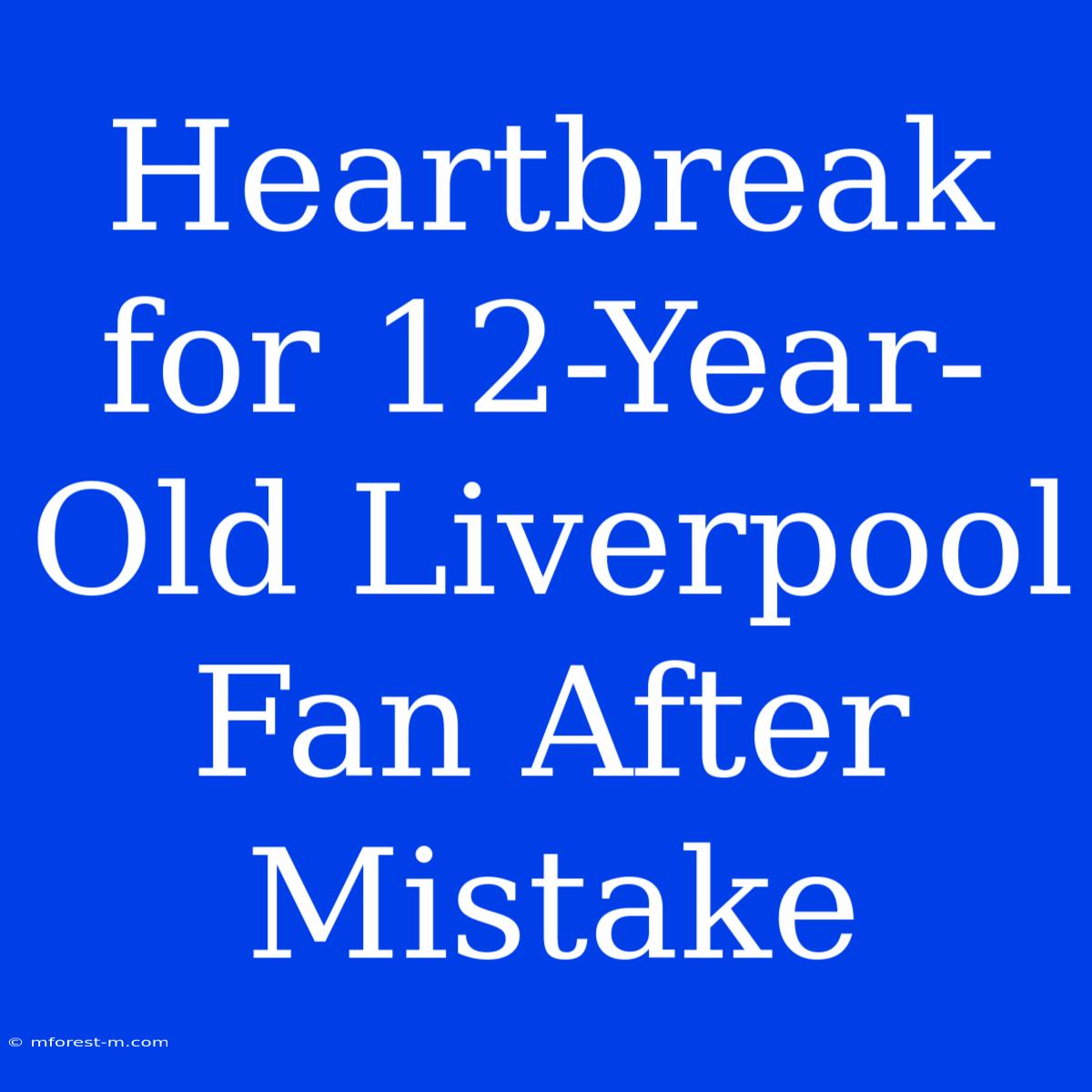 Heartbreak For 12-Year-Old Liverpool Fan After Mistake