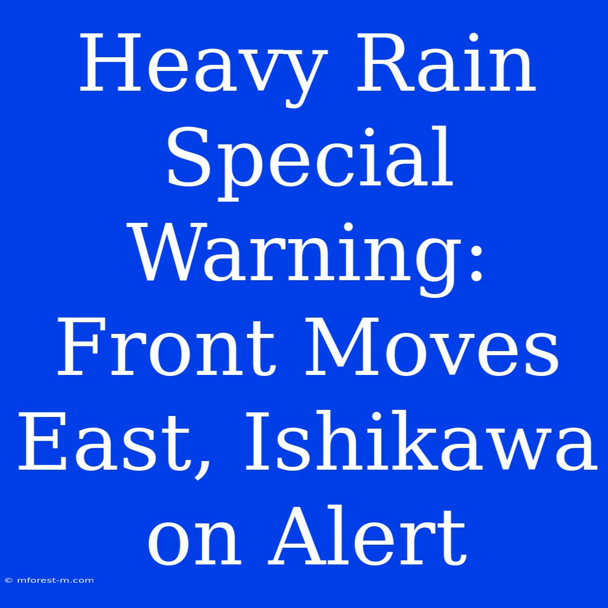 Heavy Rain Special Warning: Front Moves East, Ishikawa On Alert