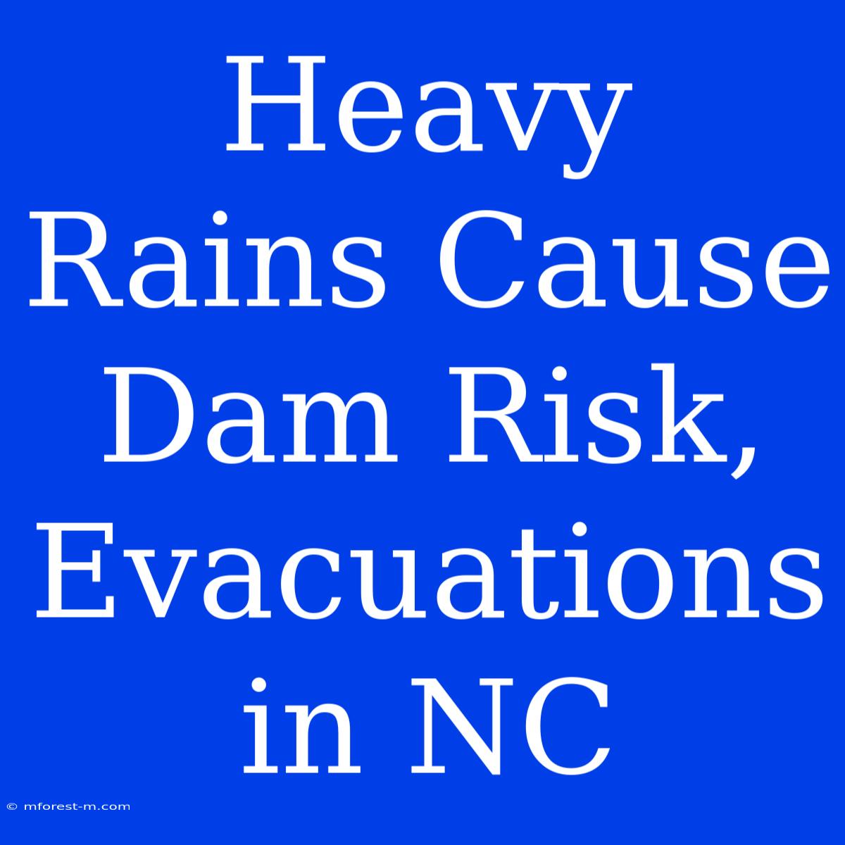 Heavy Rains Cause Dam Risk, Evacuations In NC