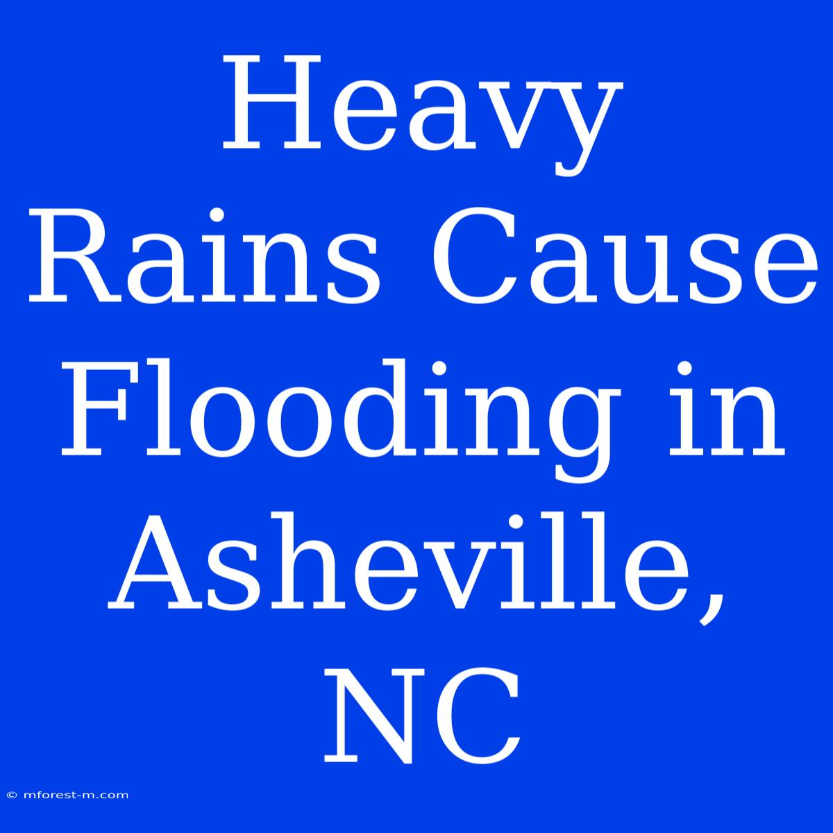 Heavy Rains Cause Flooding In Asheville, NC 