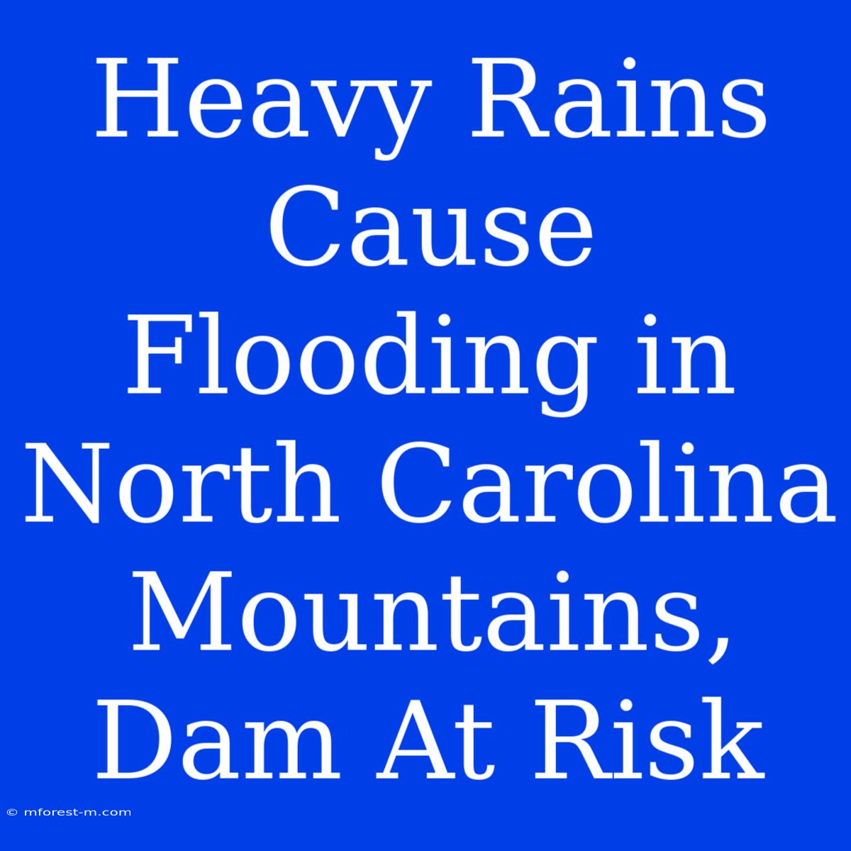 Heavy Rains Cause Flooding In North Carolina Mountains, Dam At Risk